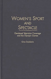 Women's Sport and Spectacle: Gendered Television Coverage and the Olympic Games by Daddario, Gina