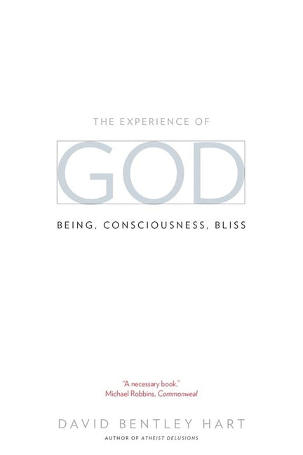 The Experience of God: Being, Consciousness, Bliss by Hart, David Bentley