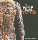 The World Atlas of Tattoo -- Anna Felicity Friedman, Hardcover