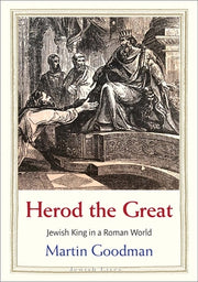 Herod the Great: Jewish King in a Roman World by Goodman, Martin
