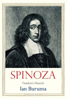 Spinoza: Freedom's Messiah -- Ian Buruma, Hardcover