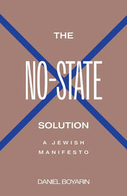 The No-State Solution: A Jewish Manifesto by Boyarin, Daniel