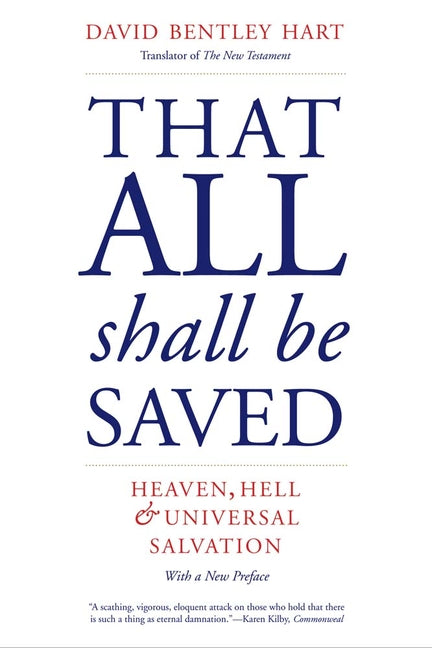 That All Shall Be Saved: Heaven, Hell, and Universal Salvation by Hart, David Bentley