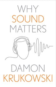 Why Sound Matters by Krukowski, Damon