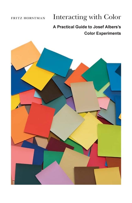 Interacting with Color: A Practical Guide to Josef Albers's Color Experiments -- Fritz Horstman, Paperback