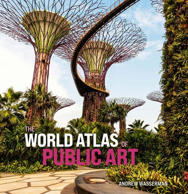 The World Atlas of Public Art -- Andrew Wasserman, Hardcover