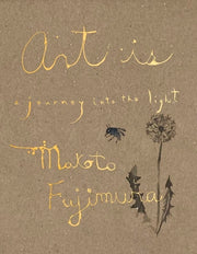 Art Is: A Journey Into the Light by Fujimura, Makoto