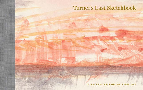 Turner's Last Sketchbook -- J. M. W. Turner, Hardcover