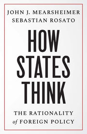 How States Think: The Rationality of Foreign Policy by Mearsheimer, John J.
