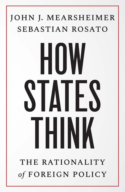 How States Think: The Rationality of Foreign Policy by Mearsheimer, John J.