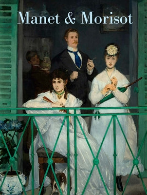 Manet and Morisot -- Emily A. Beeny, Hardcover