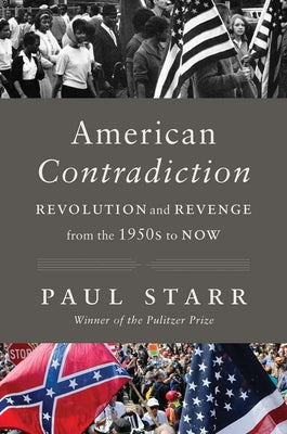 American Contradiction: Revolution and Revenge from the 1950s to Now by Starr, Paul