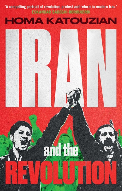 Iran and the Revolution: A History -- Homa Katouzian, Hardcover