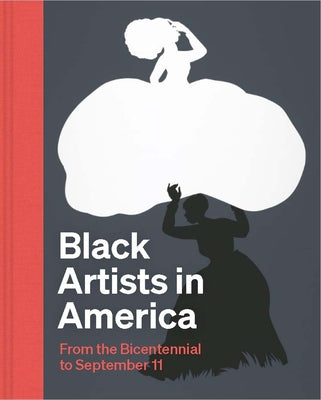Black Artists in America: From the Bicentennial to September 11 -- Ellen Daugherty, Hardcover