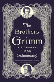 The Brothers Grimm: A Biography by Schmiesing, Ann
