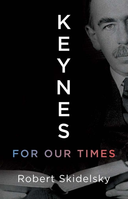 Keynes for Our Times -- Robert Skidelsky, Hardcover