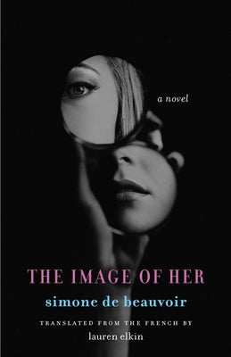 The Image of Her -- Simone De Beauvoir, Hardcover