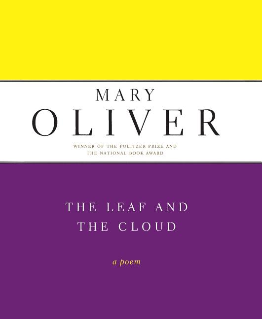 The Leaf and the Cloud -- Mary Oliver, Paperback