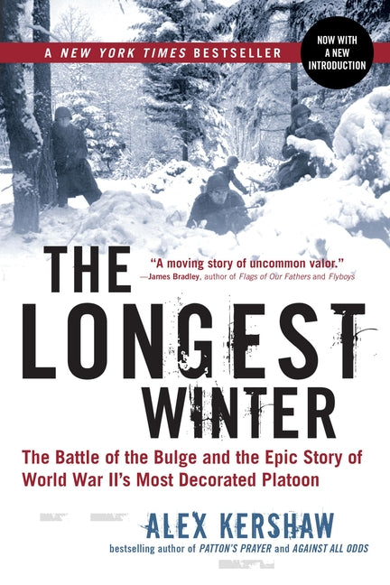 The Longest Winter: The Battle of the Bulge and the Epic Story of World War II's Most Decorated Platoon by Kershaw, Alex