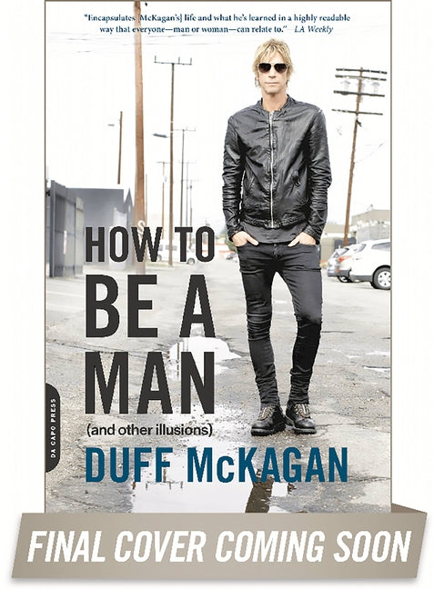 How to Be a Man: (And Other Illusions) by McKagan, Duff