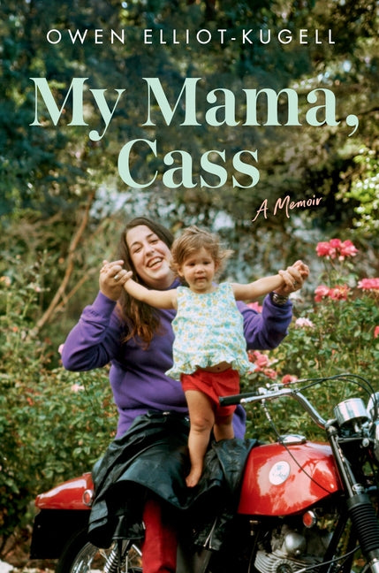 My Mama, Cass: A Memoir -- Owen Elliot-Kugell, Hardcover