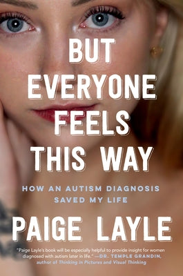 But Everyone Feels This Way: How an Autism Diagnosis Saved My Life -- Paige Layle, Hardcover