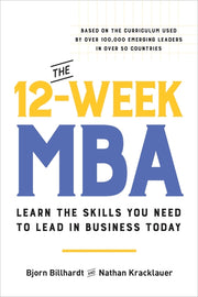 The 12-Week MBA: Learn the Skills You Need to Lead in Business Today by Billhardt, Bjorn