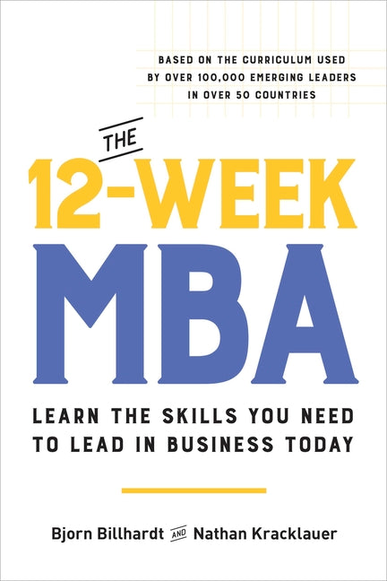 The 12-Week MBA: Learn the Skills You Need to Lead in Business Today by Billhardt, Bjorn