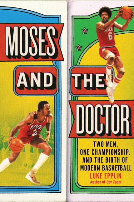 Moses and the Doctor: Two Men, One Championship, and the Birth of Modern Basketball -- Luke Epplin, Hardcover