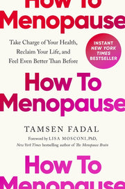 How to Menopause: Take Charge of Your Health, Reclaim Your Life, and Feel Even Better Than Before by Fadal, Tamsen