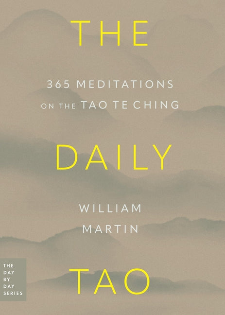 The Daily Tao: 365 Meditations on the Tao Te Ching -- William Martin, Paperback