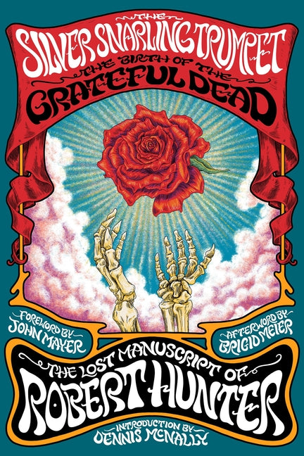 The Silver Snarling Trumpet: The Birth of the Grateful Dead--The Lost Manuscript of Robert Hunter -- Robert Hunter, Hardcover