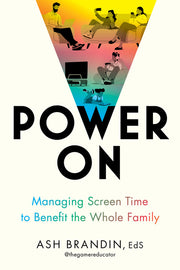 Power on: Managing Screen Time to Benefit the Whole Family by Brandin, Ash