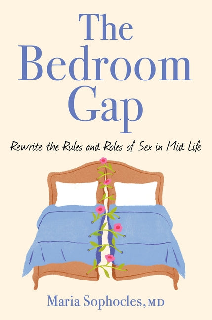 The Bedroom Gap: Rewrite the Rules and Roles of Sex in Midlife -- Maria Sophocles, Hardcover