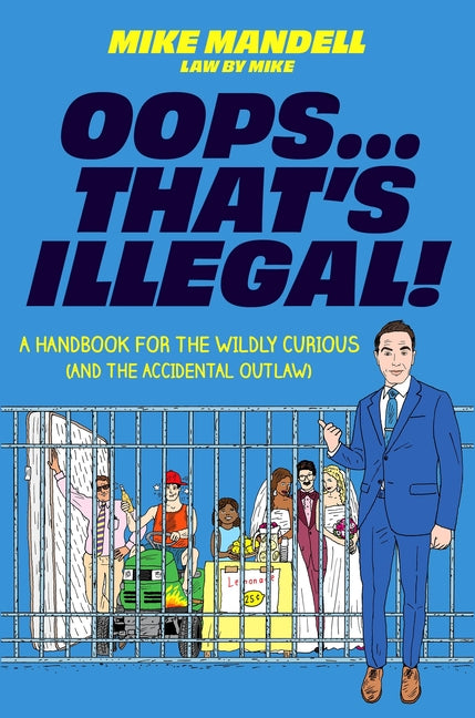 Oops...That's Illegal!: A Handbook for the Wildly Curious (and the Accidental Outlaw) -- Mike Mandell, Hardcover