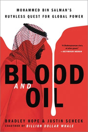 Blood and Oil: Mohammed Bin Salman's Ruthless Quest for Global Power by Hope, Bradley
