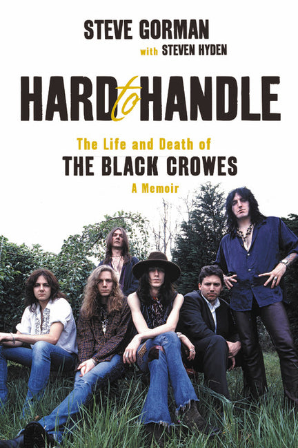 Hard to Handle: The Life and Death of the Black Crowes--A Memoir -- Steve Gorman, Paperback