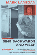 Sing Backwards and Weep: A Memoir -- Mark Lanegan, Paperback