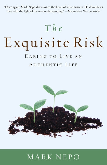 The Exquisite Risk: Daring to Live an Authentic Life -- Mark Nepo, Paperback