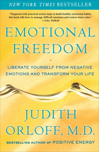 Emotional Freedom: Liberate Yourself from Negative Emotions and Transform Your Life -- Judith Orloff, Paperback