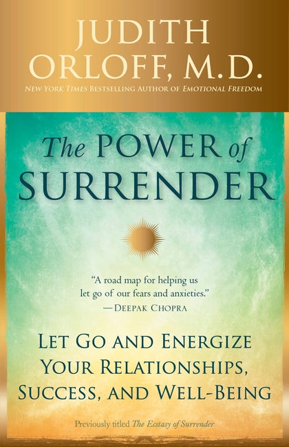 The Power of Surrender: Let Go and Energize Your Relationships, Success, and Well-Being -- Judith Orloff, Paperback