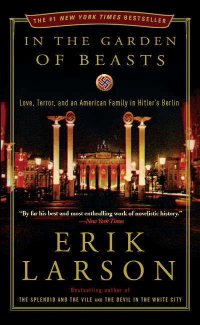 In the Garden of Beasts: Love, Terror, and an American Family in Hitler's Berlin -- Erik Larson, Paperback