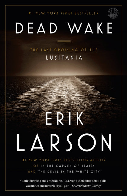 Dead Wake: The Last Crossing of the Lusitania -- Erik Larson, Paperback