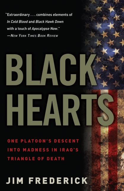 Black Hearts: One Platoon's Descent Into Madness in Iraq's Triangle of Death by Frederick, Jim