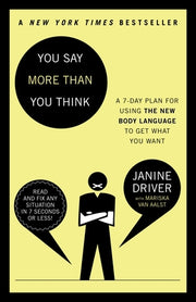 You Say More Than You Think: Use the New Body Language to Get What You Want!, the 7-Day Plan by Driver, Janine