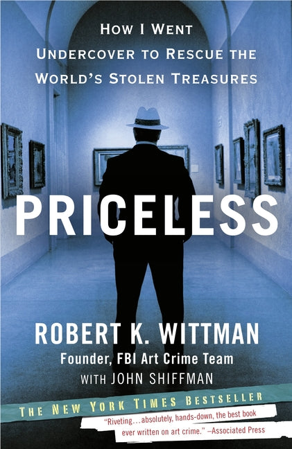 Priceless: Priceless: How I Went Undercover to Rescue the World's Stolen Treasures -- Robert K. Wittman, Paperback