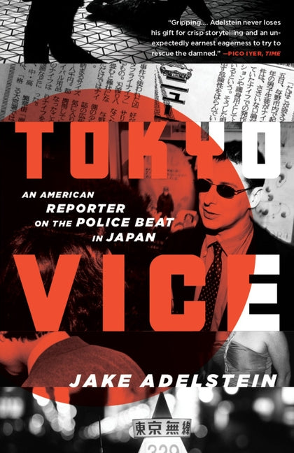 Tokyo Vice: An American Reporter on the Police Beat in Japan -- Jake Adelstein, Paperback