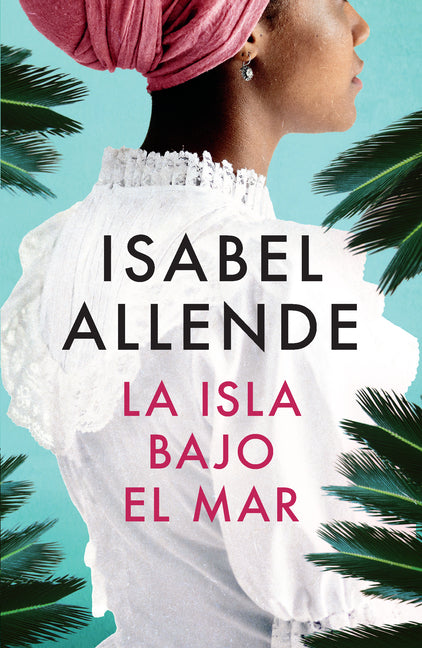 La Isla Bajo El Mar / The Island Beneath the Sea -- Isabel Allende, Paperback
