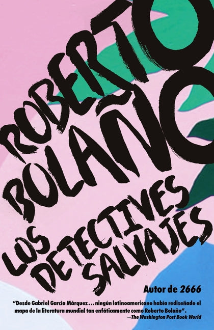 Los Detectives Salvajes / The Savage Detectives: Spanish-Language Edition of the Savage Detectives -- Roberto Bolaño, Paperback