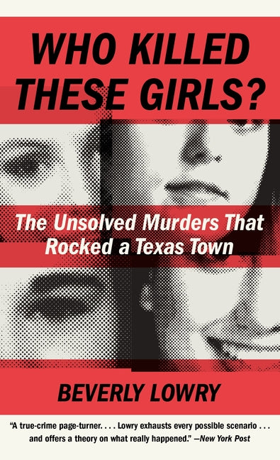 Who Killed These Girls?: The Unsolved Murders That Rocked a Texas Town -- Beverly Lowry, Mass Market Paperbound